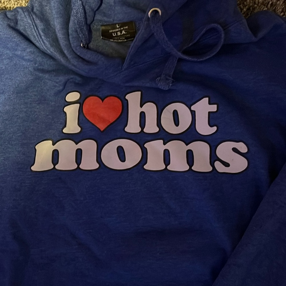 Fun! Size Large hoodie.  I Love Hot Moms!